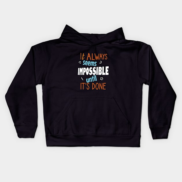 It always seems impossible until it's done Kids Hoodie by cypryanus